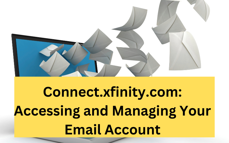 Connect.xfinity.com: Accessing and Managing Your Email Account